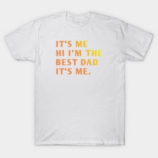 It's me hi im the best dad it's me T-Shirt